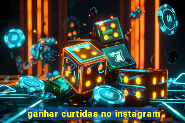 ganhar curtidas no instagram